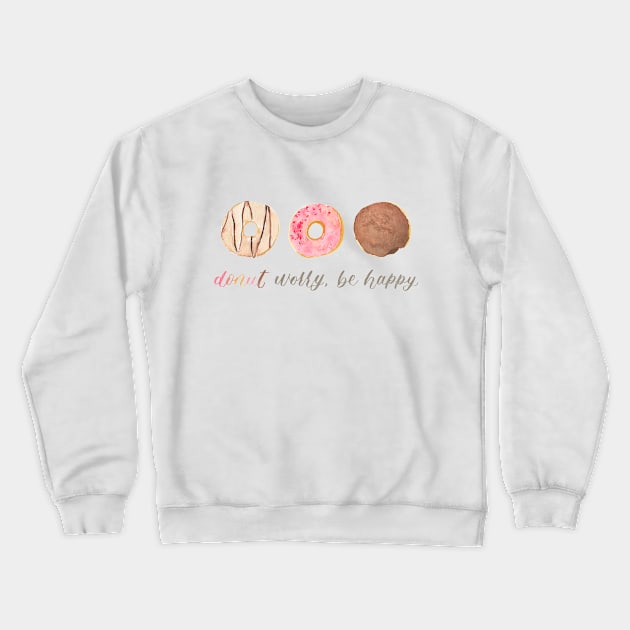 Donut Worry Be Happy (3 Donuts) Watercolour Painting Crewneck Sweatshirt by Flowering Words